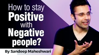 How to stay Positive with Negative people By Sandeep Maheshwari I Hindi [upl. by Edras372]