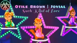 Otile Brown ft Jovial  Such Kind of Love  Tomezz Martommy  Alvin amp The Chipmunks  Chipettes [upl. by Jonathan481]