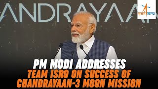 PM Modi addresses Team ISRO on success of Chandrayaan3 Moon mission [upl. by Cissej]