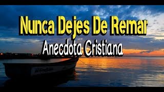 NUNCA DEJES DE REMAR ANECDOTA CRISTIANA [upl. by Kared692]