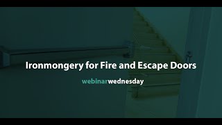 Webinar Wednesday Ironmongery for Fire and Escape Doors [upl. by Tommi]