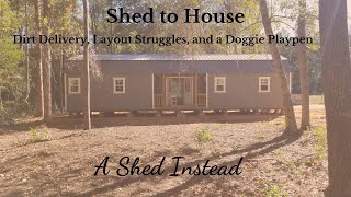 Shed to House  Dirt Delivery Layout Struggles and a Doggie Playpen [upl. by Anerahs110]