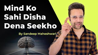 Mind Ko Sahi Disha Dena Seekho  By Sandeep Maheshwari  Hindi [upl. by Xam827]