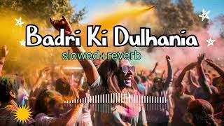 Badri Ki Dulhania❤️‍🩹 song slowed and reverb Hindi song holi 2024 🥀 [upl. by Melisandra691]