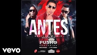 Pusho  Antes Remix ft J Alvarez amp Arcangel Audio [upl. by Emanuel]