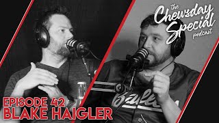 Blake Haigler  Chewsday Special Podcast 42 [upl. by Amar544]