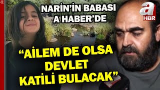 Cinayette kritik akşam Narinin babası A Haberde cinayete ilişkin son durumu paylaştı  A Haber [upl. by Nahij689]