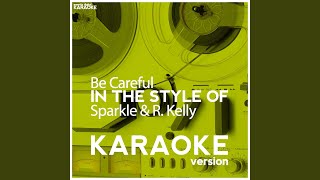 Be Careful In the Style of Sparkle amp R Kelly Karaoke Version [upl. by Edelman226]