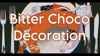 Bitter Choco Decoration  Sigma AI BSD AI cover REUPLOAD [upl. by Dona]