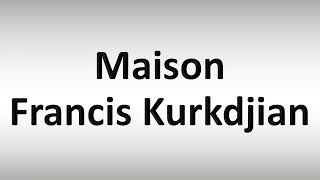 How to Pronounce Maison Francis Kurkdjian [upl. by Paymar]