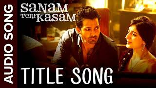 Sanam Teri Kasam Title Song  Full Audio  Harshvardhan Mawra  Himesh Reshammiya Ankit Tiwari [upl. by Oidiple]