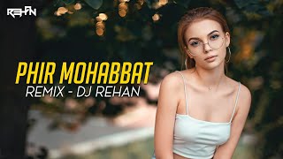 Phir Mohabbat Deep House Remix  Dj Rehan  Arijit Singh [upl. by Refinne]