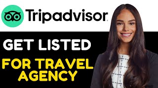 HOW TO GET LISTED ON TRIPADVISOR FOR TRAVEL COMPANYTRAVEL AGENCY 2024 FULL GUIDE [upl. by Dlanor]