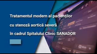 Tratamentul modern al pacienților cu stenoză aortică severă  Spitalul Clinic SANADOR [upl. by Angadresma]