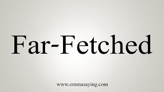 How To Say FarFetched [upl. by Ahsenad363]