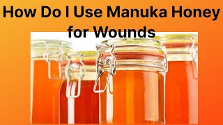 How Do I Use Manuka Honey for Wounds [upl. by Annaira412]