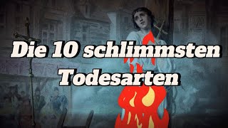 Die 10 schlimmsten Todesarten der Geschichte [upl. by Boylston]