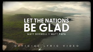 Let the Nations Be Glad Official Lyric Video  Matt Boswell Matt Papa [upl. by Sky]