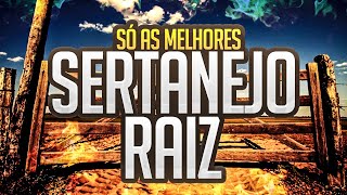 SERTANEJO RAIZ AS MELHORES E AS  TOCADAS SUCESSO [upl. by Anahcar795]