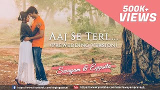 Aaj Se Teri  Padman  Pre Wedding Cover  Swayam amp Eppsita [upl. by Pine753]