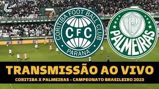 CORITIBA X PALMEIRAS TRANSMISSÃO AO VIVO DIRETO DO COUTO PEREIRA  CAMPEONATO BRASILEIRO 2023 [upl. by Yirinec]