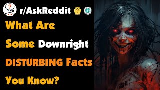 What Are Some Downright Disturbing Facts You Know [upl. by Sapers]