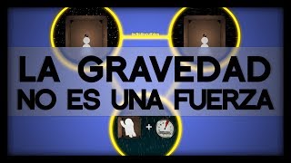 La Gravedad NO ES UNA FUERZA  El Principio de Equivalencia [upl. by Afirahs]