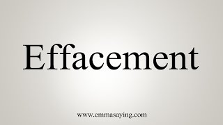 How To Say Effacement [upl. by Saylor]