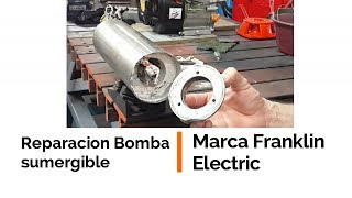 Reparación Bomba Sumergible Marca Franklin Electric [upl. by Pegeen]