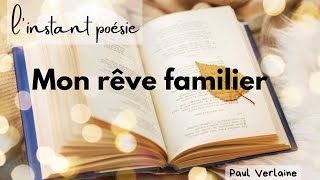 MON RÊVE FAMILIER Paul Verlaine  Linstant poésie [upl. by Carlynn821]