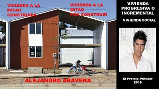 ALEJANDRO ARAVENA VIVIENDA PROGRESIVA O INCREMENTAL MANERA DE CONSTRUIR POR ETAPAS [upl. by Adnanref139]