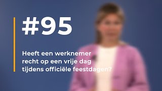 95  Heeft een werknemer recht op een vrije dag tijdens officiële feestdagen [upl. by Atsugua]