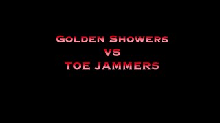 Golden Showers VS Toe Jammers [upl. by Anina]