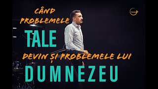 Predică Dorel Coraş  Când problemele tale devin şi problemele lui Dumnezeu [upl. by Kannav]