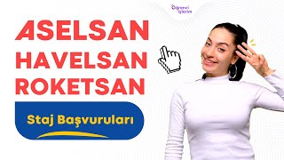 ÜNİVERSİTE ÖĞRENCİLERİ İÇİN STAJ BAŞVURULARI  ASELSAN ROKETSAN VE HAVELSAN [upl. by Atinod]