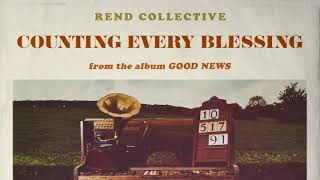 Rend Collective  Counting Every Blessing Audio [upl. by Enilauqcaj]