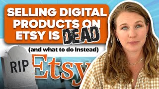 Selling Digital Products on Etsy is DEAD and what to do Instead [upl. by Eleumas]