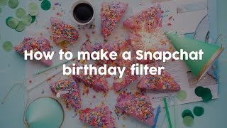 How to Make a Snapchat Birthday Filter [upl. by Ennaesor]