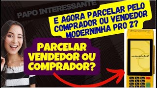 Qual a diferença entre parcelado comprador e parcelado vendedor moderninha pagseguro pagbank [upl. by Valleau827]