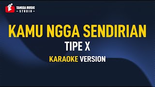 Tipe X  Kamu Ngga Sendirian Karaoke Remastered [upl. by Nylorak503]