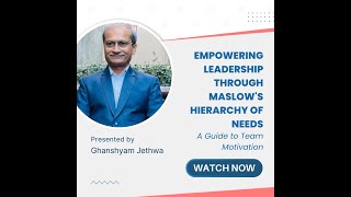 Empowering Leadership through Maslows Hierarchy Of Needs  Ghanshyam Jethwa [upl. by Aiki]