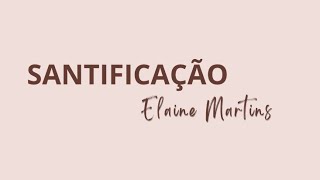 Santificação  Elaine Martins [upl. by Renie]