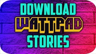 HOW TO DOWNLOAD WATTPAD STORIES FOR OFFLINE READING 2017 TUTORIAL [upl. by Bev626]