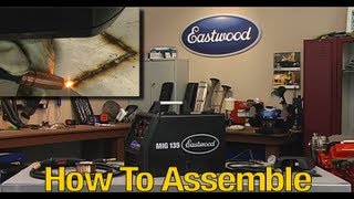 MIG Welding  MIG 135 Welder  How to Assemble and Start Welding  From Eastwood [upl. by Kali408]