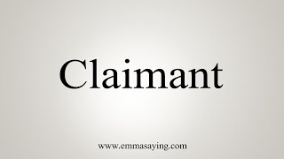 How To Say Claimant [upl. by Leitnahs201]