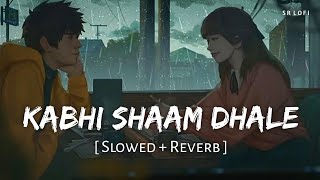 Kabhi Shaam Dhale Toh Mere Dil Mein Aa Jaana Slowed  Reverb  Mohammad Faiz  SR Lofi [upl. by Brianna]