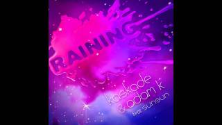 Kaskade amp Adam K feat Sunsun  Raining [upl. by Thorne]