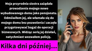 Moja przyrodnia siostra zażądała prowadzenia mojego nowo wybudowanego domu jako pensjonatu [upl. by Kcirrek]