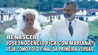 RENASCER  JOSÉ INOCÊNCIO FICA COM MARIANA VEJA COMO FOI O FINAL DA PRIMEIRA VERSÃO DA NOVELA [upl. by Kelson]