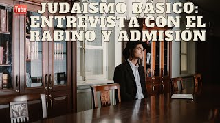 Judaísmo Básico Entrevista con el Rabino y Admisión [upl. by Ane357]